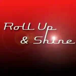 Roll Up And Shine